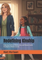 Redefining Kinship: Exploring Childfree, Polyamorous, and Platonic Family Paradigms in Modern Society B0GZH5671H Book Cover