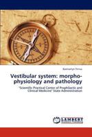 Vestibular system: morpho-physiology and pathology: "Scientific Practical Center of Prophilactic and Clinical Medicine" State Administration 3659113506 Book Cover