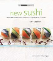 New Sushi: From Rainbow Rolls to Seared Swordfish Sashimi (The Small Book of Good Taste Series) 190322165X Book Cover