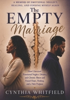 The Empty Marriage: A Memoir of Emotional Neglect, Healing, and Finding Myself Again B0H8H8V58L Book Cover