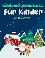 Weihnachtsmalbuch Für Kinder 4-8 Jahre: Schöne Seiten zum Ausmalen mit Weihnachtsmann, Rentier, Schneemann & mehr! Lustiges Weihnachtsgeschenk oder Geschenk für Kinder und Kleinkinder B08N3X4R8K Book Cover