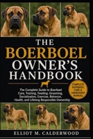 THE BOERBOEL OWNER’S HANDBOOK: The Complete Guide to Boerboel Care, Training, Feeding, Grooming, Socialization, Exercise, Behavior, Health, and Lifelong Responsible Ownership B0HD81XJ9J Book Cover