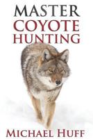 Master Coyote Hunting 172732479X Book Cover