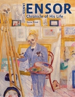 James Ensor: Chronicle of His Life, 1860-1949 0300253974 Book Cover