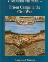 Prison Camps in the Civil War (Untold History of the Civil War) 0791054284 Book Cover