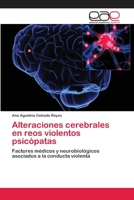 Alteraciones cerebrales en reos violentos psicópatas: Factores médicos y neurobiológicos asociados a la conducta violenta 3659065412 Book Cover