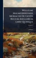 Willelmi Malmesbiriensis Monachi De Gestis Regum Anglorum Libri Quinque 1024925749 Book Cover