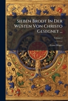 Sieben Brodt in Der Wusten Von Christo Gesegnet ..., Volume 2 1277175705 Book Cover