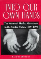 Into Our Own Hands: The Women's Health Movement in the United States, 1969-1990 0813530717 Book Cover