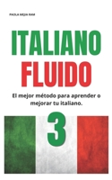 ITALIANO FLUIDO 3: Todo lo que necesitas para Empezar aprende italiano (Spanish Edition) B0HDKFBGCJ Book Cover