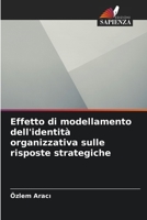 Effetto di modellamento dell'identità organizzativa sulle risposte strategiche (Italian Edition) 6203267120 Book Cover