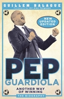 Pep Guardiola: Another Way of Winning 1474610536 Book Cover