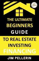 Ultimate Beginners Guide to Real Estate Investing Financing B0C5ZT4X8B Book Cover