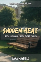 Sudden Heat: A Collection of Erotic Short Stories B0FQJZP23T Book Cover