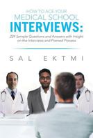 How to Ace Your Medical School Interviews: 224 Sample Questions and Answers with Insight on the Interviews and Premed Process 1483651673 Book Cover