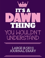 It's A Dawn Thing You Wouldn't Understand Large (8.5x11) Journal/Diary: A cute notebook or notepad to write in for any book lovers, doodle writers and budding authors! 1670651770 Book Cover