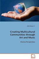 Creating Multicultural Communities Through Art and Music 3639078365 Book Cover