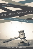 When Politics Meets Bureaucracy: Rules, Norms, Conformity and Cheating 1526136686 Book Cover