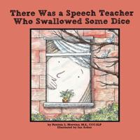 There Was a Speech Teacher Who Swallowed Some Dice 1500214949 Book Cover