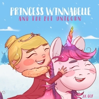 Princess Winnabelle and the Pet Unicorn: A Story about Responsibility and Time Management for Girls 3-9 yrs. 1734790520 Book Cover