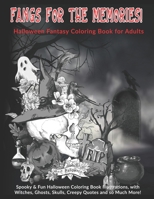 Fangs For The Memories! Halloween Fantasy Coloring Book for Adults: Spooky & Fun Halloween Coloring Book Illustrations, with Witches, Ghosts, Skulls, Creepy Quotes and so Much More! 1697688004 Book Cover