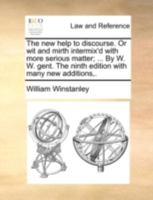 The new help to discourse, or, Wit, mirth, and jollity intermixt with more serious matters consisting of pleasant astrological, astronomical, ... and poetical questions and answers 1140982575 Book Cover
