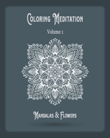 Coloring Meditation: 57 Magnificent Mandalas & Flowers Patterns for Stress Relieving Experience | Single-sided Designs | Colors Joy & Happiness | Adult Coloring Book Volume 01. B08NDR1D5P Book Cover