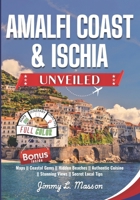 Amalfi Coast and Ischia Unveiled: Your Ultimate Insider's Guide to Italy's Coastal Gems, Hidden Beaches, Authentic Cuisine, Stunning Views, and Secret Local Tips B0F661G6QG Book Cover