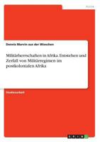 Milit�rherrschaften in Afrika. Entstehen und Zerfall von Milit�rregimen im postkolonialen Afrika 3656520178 Book Cover