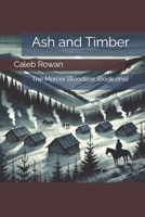 Ash and Timber: The Mercer Bloodline (Book one) B0GK7BSSWW Book Cover