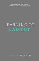 Learning to Lament : A Framework for Honest Expression Using Psalm 13 1546794883 Book Cover