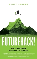 FutureHack!: How To Reach Your Full Financial Potential 1735111201 Book Cover