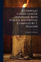 A Compleat Collection Of Devotions, Both Publick And Private [compiled By T. Deacon]. 1179964535 Book Cover
