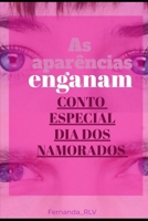 As Aparências Enganam: Conto Especial - Dia dos Namorados B09VWMYPCY Book Cover