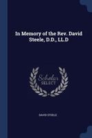 In Memory of the Rev. David Steele, D.D., LL.D 1177843358 Book Cover