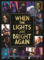 When the Lights Are Bright Again: Letters and Images of Loss, Hope and Resilience from the Theater Community 1493066595 Book Cover