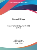 Harvard Bridge: Boston To Cambridge, March 1892 1436866774 Book Cover