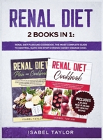 Renal Diet: 2 Books in 1: Renal Diet Plan and Cookbook. The Most Complete Guide to Control, Slow and Stop Chronic Kidney Disease (CKD). Includes a 30-Days Meal Plan and 200+ Healthy Recipes B088B5796M Book Cover