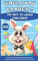 Would you rather ? Easter Edition - Try not to laugh challenge - An Easter-Themed Interactive and Family Question Game for Boys, Girls, Kids and ... Teens | Present Easter Gift for Kids & Teens B08XZQ82P4 Book Cover