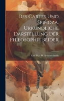 Des Cartes und Spinoza, Urkundliche Darstellung der Philosophie Beider 1022114565 Book Cover