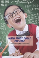 Math Study Skills for Kids: A Guide for Studying Math in Primary School: Learning Book for Kids B0948FFDDG Book Cover