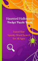 Haunted Halloween Pocket Puzzle Book: Travel Size Spooky Word Search for All Ages 1962534332 Book Cover