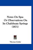 Notes On Spa: Or Observations On Its Chalybeate Springs 1167042395 Book Cover