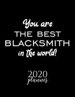 You Are The Best Blacksmith In The World! 2020 Planner: Nice 2020 Calendar for Blacksmith | Christmas Gift Idea for Blacksmith | Blacksmith Journal for 2020 | 120 pages 8.5x11 inches 1710376643 Book Cover