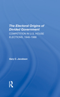The Electoral Origins of Divided Government: Competition in U.S. House Elections, 19461988 0367291665 Book Cover