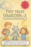 Tiny Tales Collection - A Collection of Bedtime Stories. 15 Moral Stories with Activity Pages: 15 Moral Stories for Growing Kids + Engaging Activities ... Pages of Learning, Laughter, and Imagination B0G58MJ9CZ Book Cover
