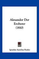 Alexander Der Eroberer (1810) 1168457696 Book Cover