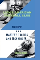 LIONS AMERICAN FOOTBALL: MASTERY TACTICS AND TECHNIQUES B0CST1QRWW Book Cover