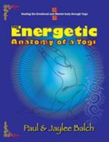 The Energetic Anatomy of a Yogi: Healing the Emotional and Mental Body Through Yoga 1622123506 Book Cover