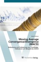 Moving Average Convergence/Divergence (MACD): Bedeutung und Evaluierung von Trendfolge-Indikatoren am Beispiel des MACD 3639429699 Book Cover